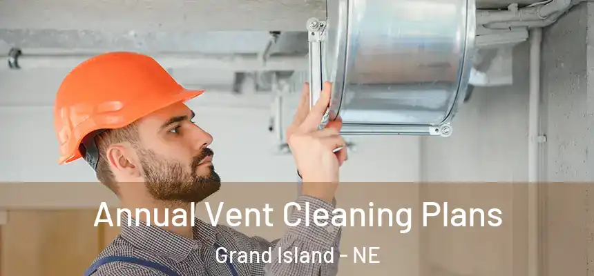  Annual Vent Cleaning Plans Grand Island - NE