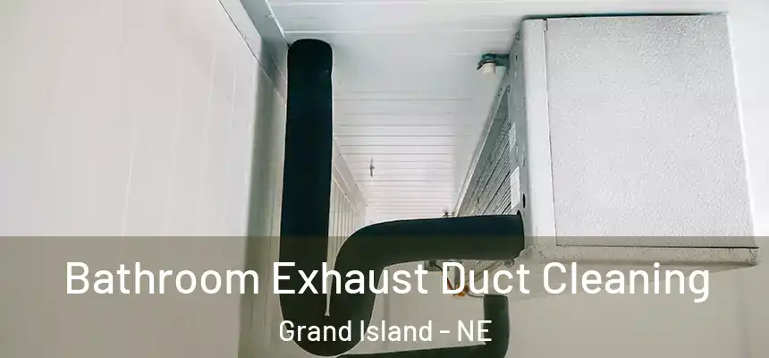 Bathroom Exhaust Duct Cleaning Grand Island - NE