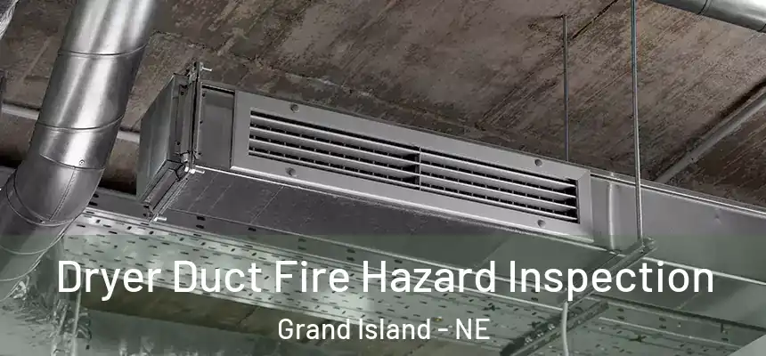  Dryer Duct Fire Hazard Inspection Grand Island - NE