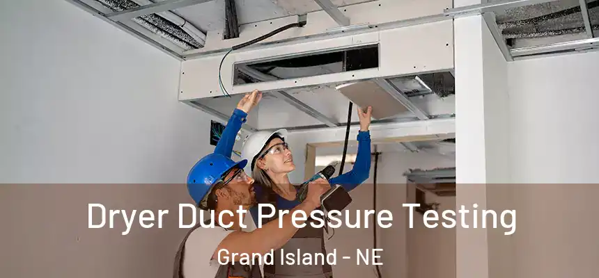 Dryer Duct Pressure Testing Grand Island - NE