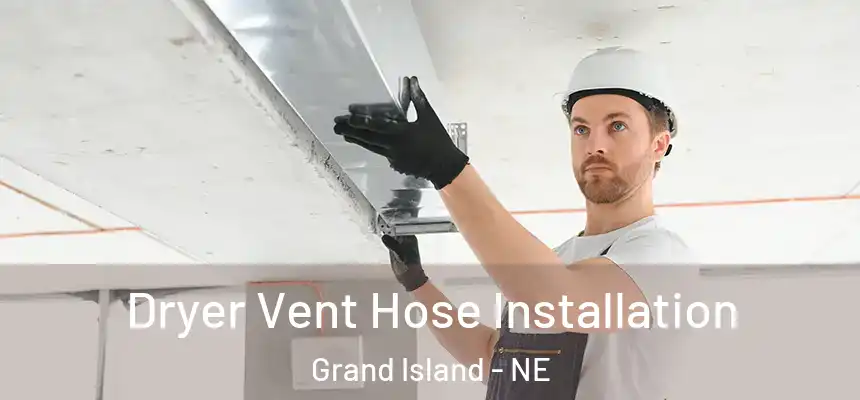  Dryer Vent Hose Installation Grand Island - NE