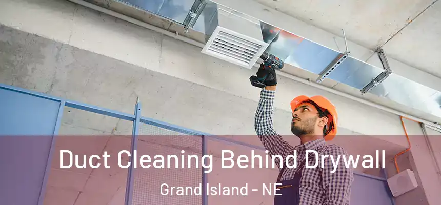 Duct Cleaning Behind Drywall Grand Island - NE