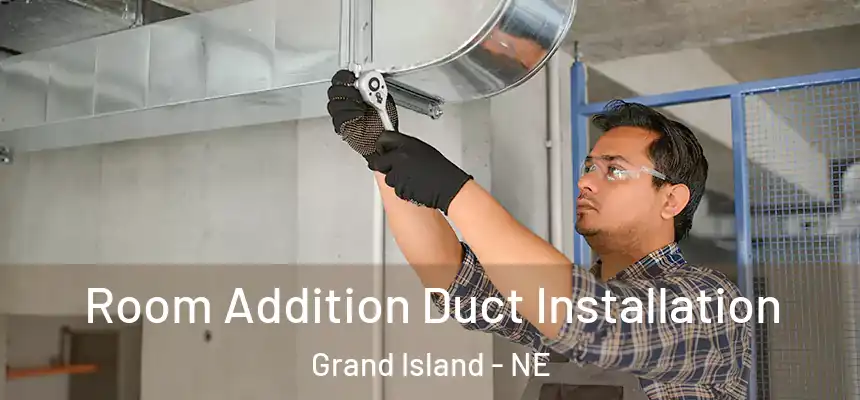  Room Addition Duct Installation Grand Island - NE