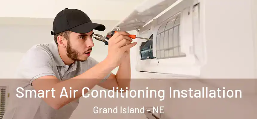 Smart Air Conditioning Installation Grand Island - NE