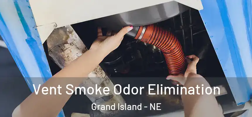  Vent Smoke Odor Elimination Grand Island - NE